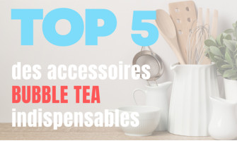 TOP 5 des accessoires Bubble Tea indispensables !