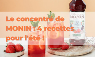 Le concentré de MONIN : 4 recettes pour l'été ! Le concentré de MONIN : 4 recettes pour l'été !
